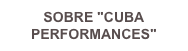 SOBRE "CUBA PERFORMANCES"