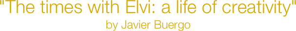 "The times with Elvi: a life of creativity" 
by Javier Buergo